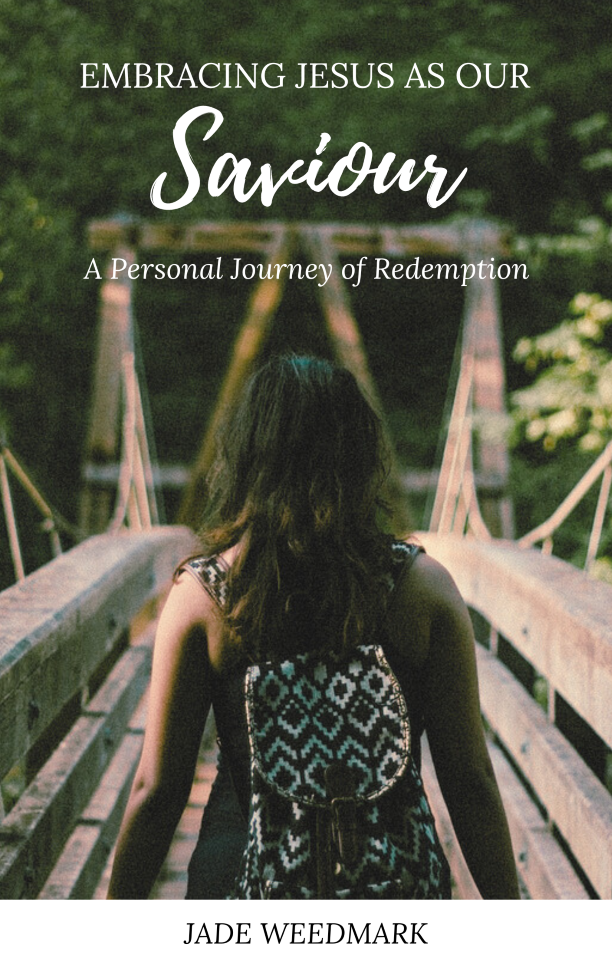 Cover page of the book, Embracing Jesus As Your Saviour A Personal Journey of Redemption, by author Jade Weedmark