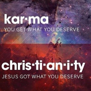 Graphic comparing karma with Christianity, showing ‘You get what you deserve’ and ‘Jesus got what you deserve.